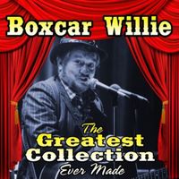 Boxcar Willie - The Greatest Collection Ever Made (2CD Set)  Disc 1